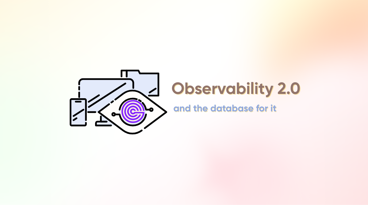 Observability 2.0 and the Database for It