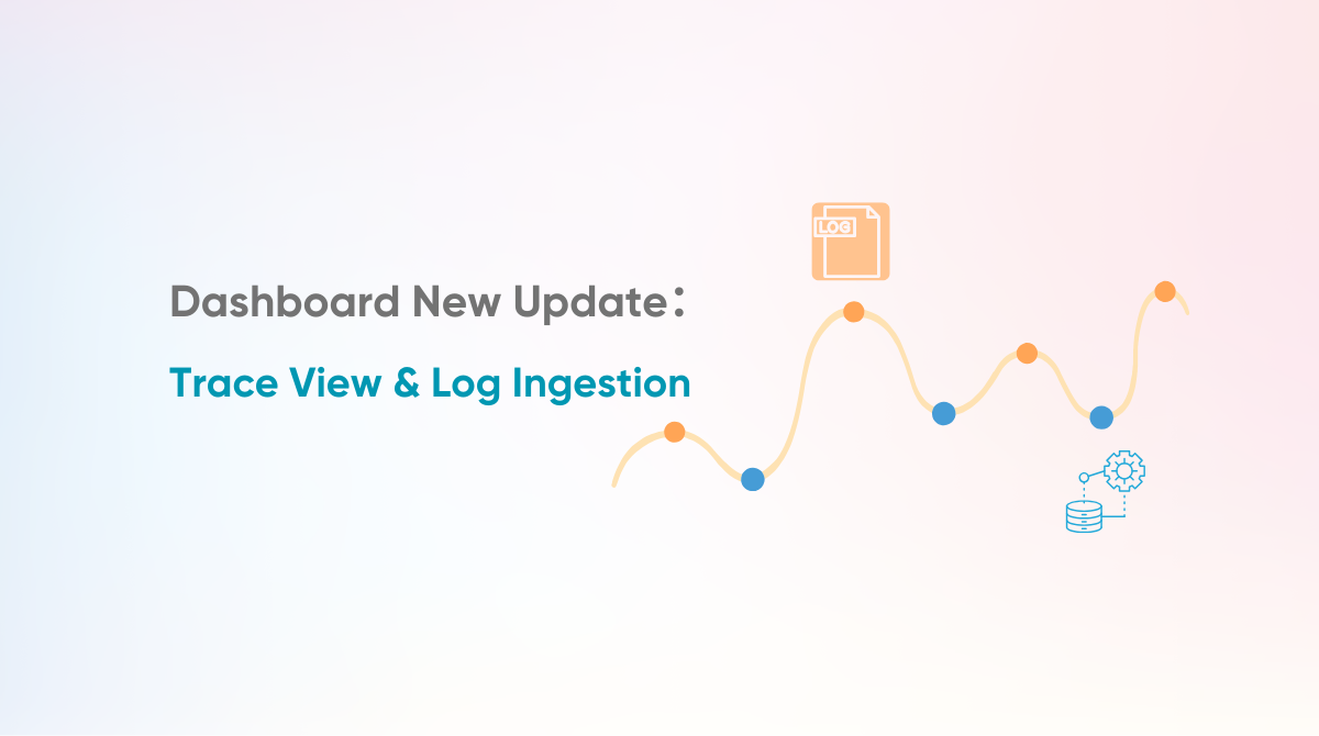 Dashboard - Introducing Trace View and Log Ingestion